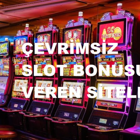 Çevrimsiz Slot Bonusu Veren Casino Siteleri